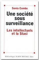 Couverture du livre « Une société sous surveillance ; les intellectuels et la Stasi » de Sonia Combe aux éditions Albin Michel