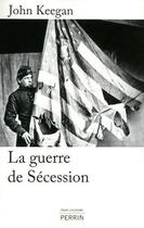 Couverture du livre « La guerre de sécession » de John Keegan aux éditions Perrin