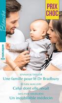Couverture du livre « Une famille pour le Dr Bradbury ; celui dont elle rêvait ; un inoubliable médecin » de Jennifer Taylor et Melanie Milburne et Susan Mallery aux éditions Harlequin