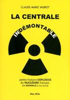 Couverture du livre « La centrale indémontable ; petite histoire explosive du nucléaire français » de Claude-Marie Vadrot aux éditions Max Milo