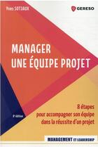 Couverture du livre « Manager une équipe projet : 8 étapes pour accompagner son équipe dans la réussite d'un projet (8e édition) » de Yves Sotiaux aux éditions Gereso