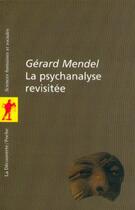 Couverture du livre « LA PSYCHANALYSE REVISITEE » de Gerard Mendel aux éditions La Decouverte