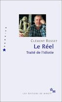 Couverture du livre « Le réel ; traité de l'idiotie » de Clement Rosset aux éditions Minuit