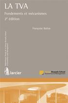 Couverture du livre « La T.V.A. ; fondements et mécanismes (2e édition) » de Francoise Baltus aux éditions Larcier