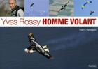 Couverture du livre « Yves Rossy, homme volant » de Thierry Peitrequin aux éditions Favre
