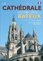 Couverture du livre « La cathédrale Notre-Dame de Bayeux » de Francois Neveux aux éditions Orep