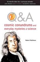 Couverture du livre « Q and a : cosmic conundrums and everyday mysteries of science » de Matthews Robert aux éditions Oneworld