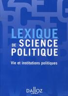 Couverture du livre « Lexique de science politique ; vie et institutions politiques » de Olivier Nay aux éditions Dalloz