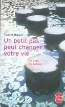 Couverture du livre « Un petit pas peut changer votre vie : la voie du kaïzen » de Robert Maurer aux éditions Le Livre De Poche