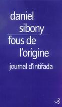 Couverture du livre « Fous de l'origine - journal de l'intifada » de Daniel Sibony aux éditions Christian Bourgois
