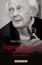 Couverture du livre « Zygmunt Bauman ; les illusions perdues de la modernité » de Pierre-Antoine Chardel aux éditions Cnrs