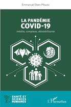 Couverture du livre « La pandémie Covid-19 ; inédite, complexe, déstabilisante » de Emmanuel Eben-Moussi aux éditions L'harmattan