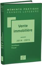 Couverture du livre « Mémento pratique ; vente immmobilière (édition 2014/2015) » de  aux éditions Lefebvre