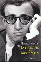 Couverture du livre « La Folle Vie De Woody Allen » de M Meade aux éditions Lattes