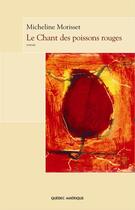 Couverture du livre « Le Chant Des Poissons Rouges » de Morisset Micheline aux éditions Quebec Amerique