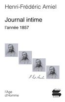Couverture du livre « Journal intime l'année 1857 » de Henri-Frederic Amiel aux éditions L'age D'homme