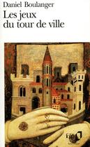 Couverture du livre « Les jeux du tour de ville » de Daniel Boulanger aux éditions Folio
