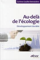Couverture du livre « Au-delà de l'écologie ; développement durable » de Corinne Coullet-Demaiziere aux éditions Afnor Editions