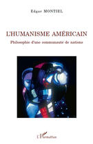 Couverture du livre « L'humanisme américain ; philosophie d'une communauté de nations » de Edgar Montiel aux éditions Editions L'harmattan