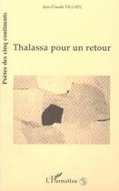 Couverture du livre « Thalassa pour un retour » de Jean-Claude Villain aux éditions Editions L'harmattan