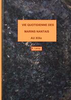 Couverture du livre « Vie quotidienne des marins nantais au XIXe » de X. Leroy aux éditions Books On Demand