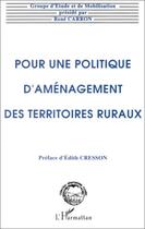 Couverture du livre « Pour une politique d'aménagement des territoires ruraux » de Rene Carron aux éditions L'harmattan