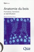 Couverture du livre « Anatomie du bois ; formation, fonctions et identification » de Marie-Christine Trouy aux éditions Quae