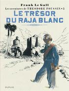Couverture du livre « Théodore Poussin Tome 5 : le trésor du raja blanc » de Frank Le Gall aux éditions Dupuis