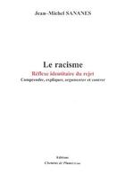 Couverture du livre « Le racisme ;:réflexe identitaire du rejet ; comprendre, expliquer, argumenter et contrer » de Jean-Michel Sananes aux éditions Chemins De Plume