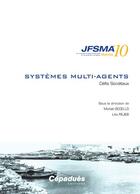 Couverture du livre « JFSMA'10 ; systèmes multi-agents ; défis sociétaux » de Michel Occello et Lilia Rejeb aux éditions Cepadues