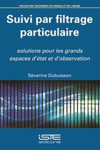 Couverture du livre « Suivi par filtrage particulaire » de Severine Dubuisson aux éditions Iste