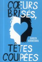 Couverture du livre « Coeurs brisés, têtes coupées » de Robyn Schneider aux éditions Gallimard-jeunesse