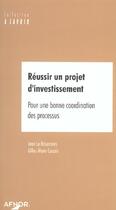 Couverture du livre « Reussir un projet d'investissement pour une bonne coordination processus » de Bissonnais J. (Le) aux éditions Afnor