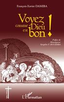 Couverture du livre « Voyez comme Dieu est bon ! » de François-Xavier Damiba aux éditions Editions L'harmattan
