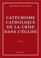 Couverture du livre « Catechisme Catholique De La Crise Dans L'Eglise » de Gaudron (Abbe Matthi aux éditions Sel