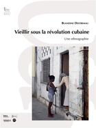 Couverture du livre « Vieillir sous la revolution cubaine - une ethnographie » de Blandine Destremau aux éditions Iheal