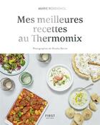 Couverture du livre « Mes meilleures recettes au Thermomix » de Marie Rossignol et Nicolas Barret aux éditions First