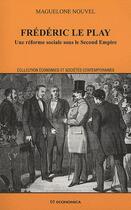 Couverture du livre « Frédéric le Play ; une réforme sociale sous le second empire » de Maguelonne Nouvel aux éditions Economica