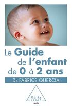 Couverture du livre « Le guide de l'enfant de 0 à 2 ans » de Fabrice Quercia aux éditions Odile Jacob