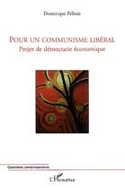 Couverture du livre « Pour un communisme libéral : Projet de démocratie économique » de Dominique Pelbois aux éditions L'harmattan