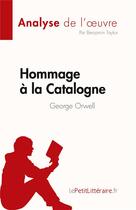 Couverture du livre « Hommage à la Catalogne de George Orwell (Analyse de l'oeuvre) : Résumé complet et analyse détaillée de l'oeuvre » de Benjamin Taylor aux éditions Lepetitlitteraire.fr