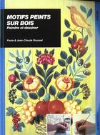 Couverture du livre « Motifs peints sur bois : peindre et dessiner » de Paule Roussel et Jean-Claude Roussel aux éditions Ulisse