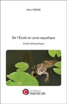 Couverture du livre « De l'école en zone aquatique ; conte philosophique » de Alain Nesme aux éditions Chapitre.com
