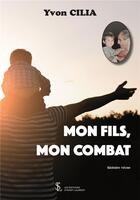 Couverture du livre « Mon fils, mon combat » de Cilia Yvon aux éditions Sydney Laurent
