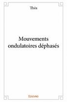 Couverture du livre « Mouvements ondulatoires déphasés » de Thea aux éditions Edilivre