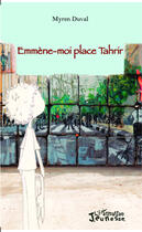 Couverture du livre « Emmène-moi place Tahrir » de Myren Duval aux éditions Editions L'harmattan