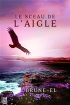 Couverture du livre « Le sceau de l'aigle » de Brune-El aux éditions Helene Jacob