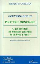 Couverture du livre « Gouvernance et politique monetaire - a qui profitent les banques centrales de zone franc? » de N'Guessan Tcheche aux éditions L'harmattan