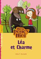 Couverture du livre « Mon poney et moi t.5 ; Léa et Charme » de Kelly Mckain aux éditions Milan