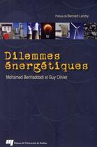 Couverture du livre « Dilemmes énergétiques » de Mohamed Benhaddadi et Guy Olivier aux éditions Pu De Quebec